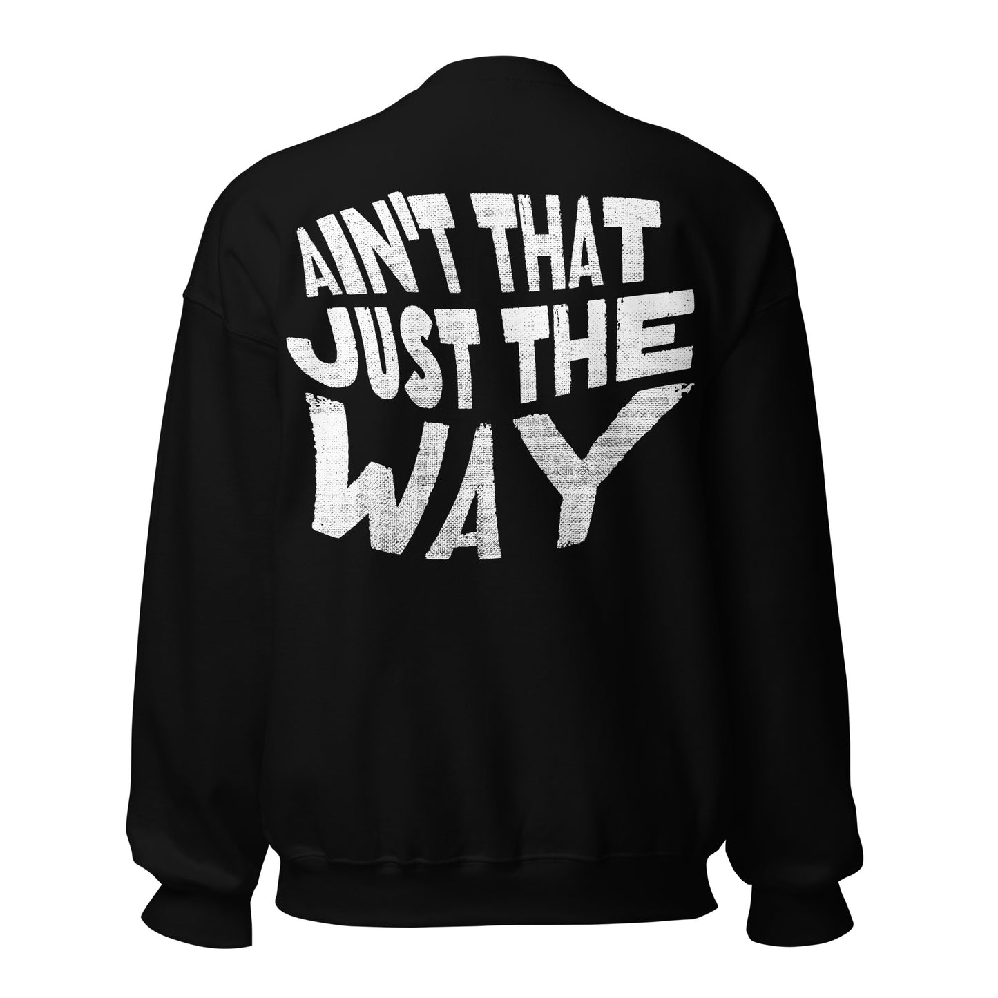Ain't That Just the Way Unisex Sweatshirt