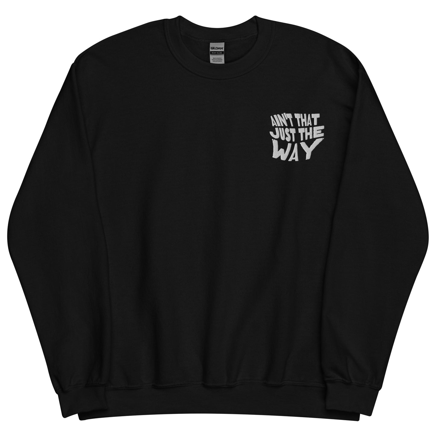 Ain't That Just the Way Unisex Sweatshirt