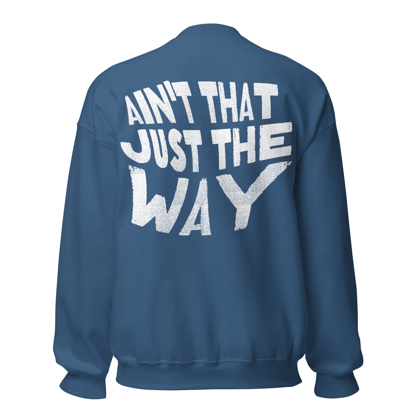 Ain't That Just the Way Unisex Sweatshirt