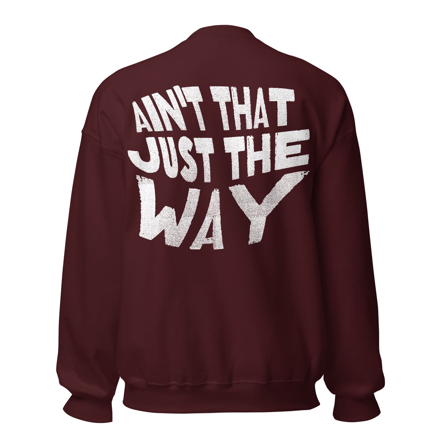 Ain't That Just the Way Unisex Sweatshirt