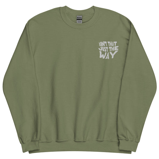 Ain't That Just the Way Unisex Sweatshirt